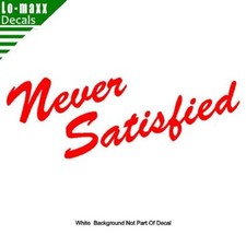 Never Satisfied Car Truck Windshield Motorcycle High Quality Die Cut Vinyl Decal