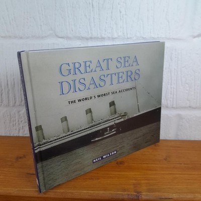 Great Sea Disasters The World's Worst Sea Disasters   Neil Wilson Hardcover