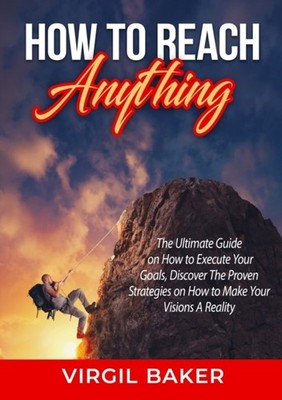 Baker - How to Reach Anything  The Ultimate Guide on How to Execute Yo - X555z