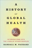 A History Of Global Health Interventions Into The Lives Of Other Peoples Packard