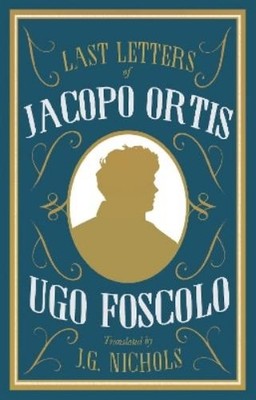 Ugo Foscolo The Last Letters of Jacopo Ortis (Paperback)