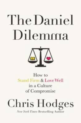 The Daniel Dilemma: How to Stand Firm and Love Well in a Culture of Com - GOOD