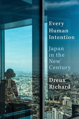 Every Human Intention: Japan in the New Century by Richard