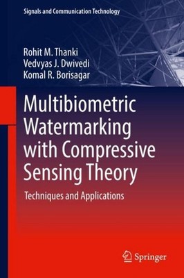 Multibiometric Watermarking with Compressive Sensing Theory Rohit M. Thanki