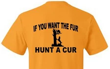 Shirt T-shirt If You Want The Fur Hunt A Cur Coon Coonhound Coon Dog Custom