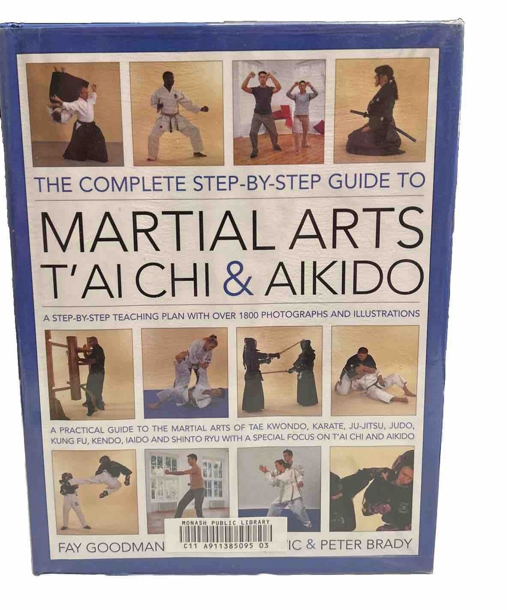 The Practical Step-by-step Guide To Martial Arts, T'ai Chi & Aikido By