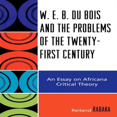 W.E.B. Du Bois and the Problems of the Twenty-First Century An Es