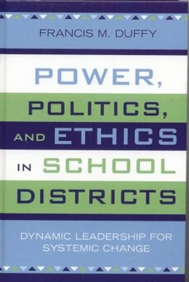 Power, Politics, and Ethics in School Districts : Dynamic Leaders