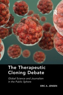 The Therapeutic Cloning Debate: Global Science and Journalism in the Public