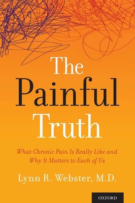 Painful Truth What Chronic Pain Is Really Like and Why It Matters to Each of Us