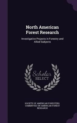 North American Forest Research: Investigative Projects in Forestry and Allied Su