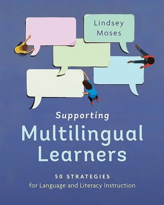 Supporting Multilingual Learners : 50 Strategies for Language and Literacy In...