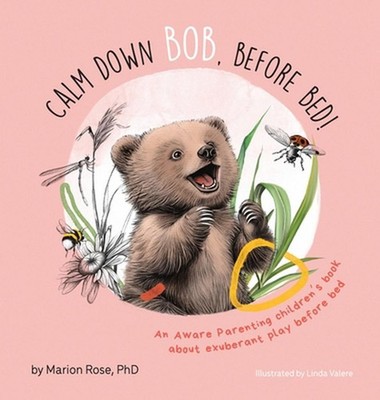 Calm Down Bob, Before Bed: An Aware Parenting children's book about exuberant pl