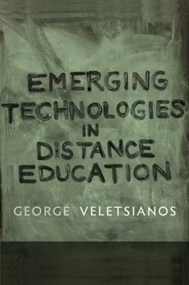 EMERGING TECHNOLOGIES IN DISTANCE EDUCATION (ISSUES IN By George Veletsianos