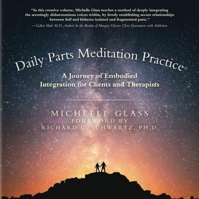 Daily Parts Meditation Practice(c): A Journey of Embodied Integration for Cl...