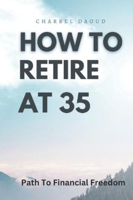 Charbel Daoud How to Retire at 35 (Taschenbuch) (US IMPORT)