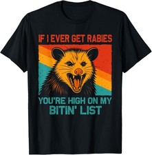 If I Ever Get Rabies You're High On My Bitin  List Opossum Gift Unisex T-Shirt