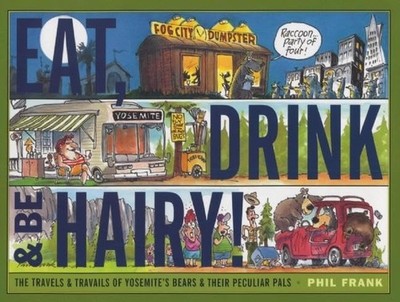 Eat, Drink and Be Hairy!: The Travels and Travails of Yosemite's Bears & The...