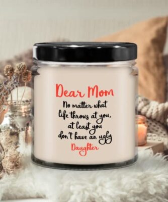Dear Mom - No Matter What Life Throws at You, ... Ugly Daughter Candle