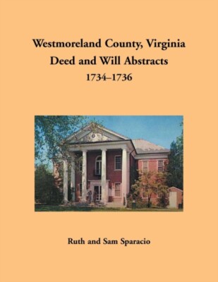 Sparacio - Westmoreland County Virginia Deed and Will Abstracts 1734 - X555z
