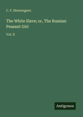 C. F. Henningsen | The White Slave; or, The Russian Peasant Girl | Taschenbuch