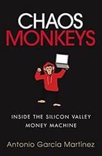 Chaos Monkeys : Inside the Silicon Valley Money Machine Antonio G
