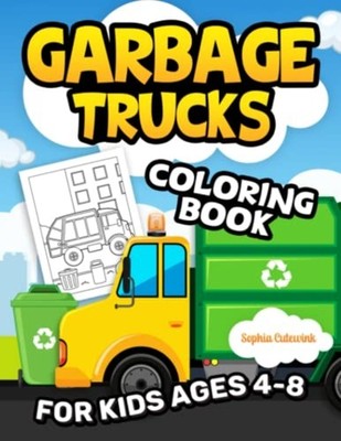 Garbage Trucks Coloring Book for Kids Ages 4-8 Toddler  -  NEW SOPHIA. CUTEWIN 2