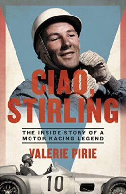 Ciao, Stirling: The Inside Story of a Motor Racing Legend By Val
