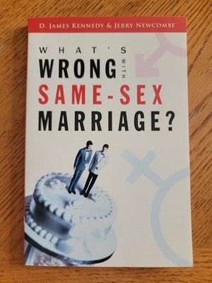 What's Wrong with Same-Sex Marriage? D. James Kennedy & Jerry Newcombe