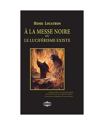 A la messe noire: ou le luciférisme existe: ou le luciférisme existe, Henri Lo