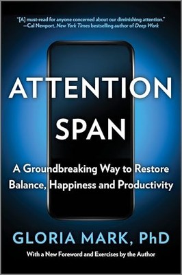 Attention Span: A Groundbreaking Way to Restore Balance, Happiness and Producti