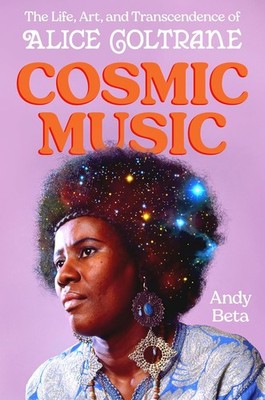 Cosmic Music: The Life, Art, and Transcendence of Alice Coltrane Hardcover