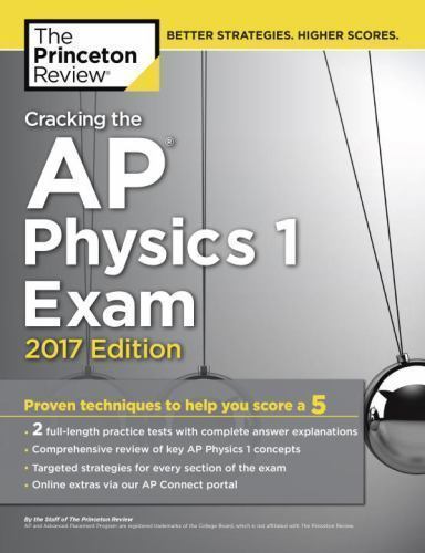 Cracking the AP Physics 1 Exam, 2017 Edition: Proven Techniques to Help You