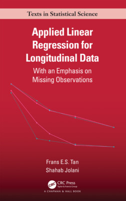 Applied Linear Regression For Longitudinal Data: With An Emphasis On Missin...