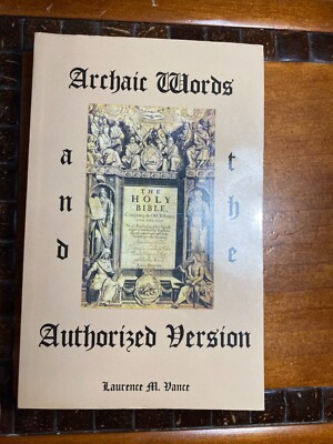 Archaic Words and the Authorized Version by Laurence M. Vance