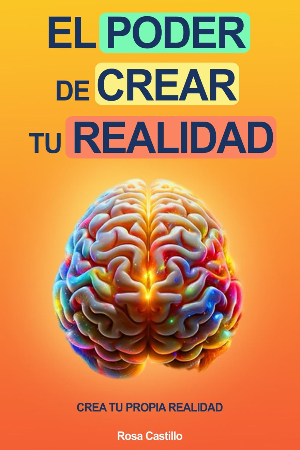 El Poder De Crear Tu Realidad: Libro De Superación Personal En Español Para Adul