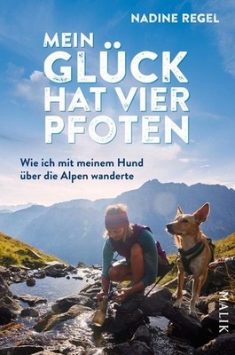Mein Glück hat vier Pfoten Wie ich mit meinem Hund über die Alpen wanderte | ...