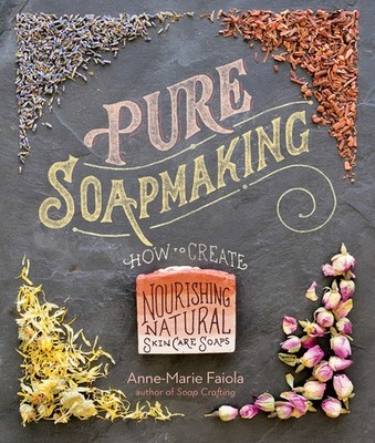 Pure Soapmaking: How to Create Nourishing, Natural Skin Care Soaps - spiral_...