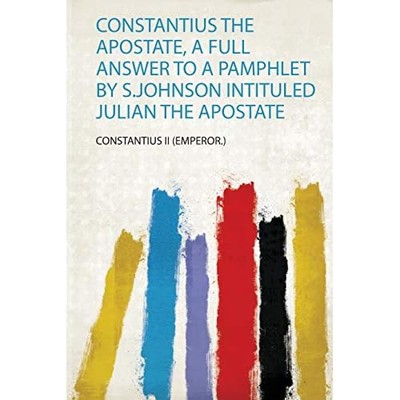 Constantius the Apostate, a Full Answer to a Pamphlet b -  NEW Constantius II  2