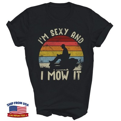 I Am Sexy And I Mow It Lawn Mowing Unisex T-Shirt