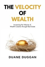 The Velocity of Wealth: Increasing the Velocity of Wealth Creation through R...