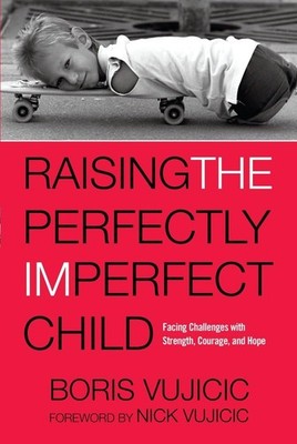 Raising the Perfectly Imperfect Child: Facing Challenges with Strength, Cour...