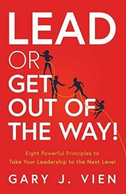 Lead or Get Out of the Way: Eight Powerful Principles to Take Your  - VERY GOOD