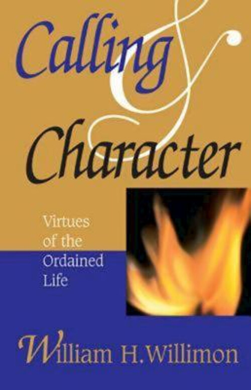 Calling and Character : Virtues of the Ordained Life William H. W