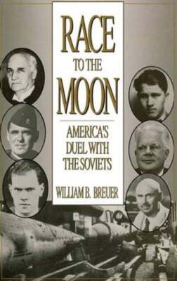 Race to the Moon: America's Duel with the Soviets by William Breuer: New