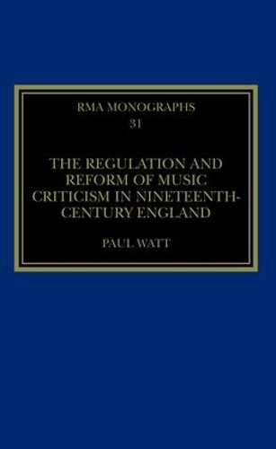 The Regulation and Reform of Music Criticism in Nineteenth-Ce... - 9781138288669