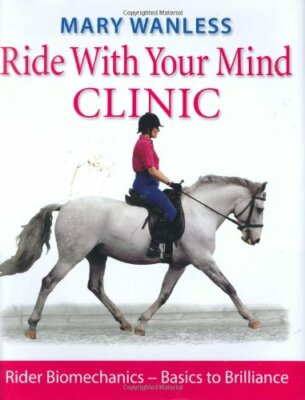 Ride with Your Mind Clinic: Rider Biomechanics - Basics to Brilliance: Rider B,