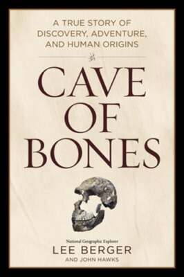 Cave of Bones: A True Story of Discovery, Adventure, and Human Origins by Berger