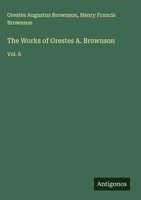Orestes Augustus Brownson (U. A.) | The Works Of Orestes A. Brownson | Buch