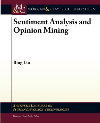 SENTIMENT ANALYSIS AND OPINION MINING (SYNTHESIS LECTURES By Bing Liu EXCELLENT